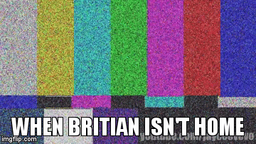 When Britain Isn't Home | WHEN BRITIAN ISN'T HOME | image tagged in gifs,when mom isn't home | made w/ Imgflip video-to-gif maker