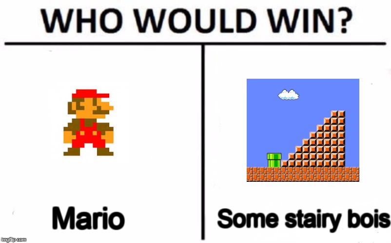 Who Would Win? | Mario; Some stairy bois | image tagged in who would win | made w/ Imgflip meme maker