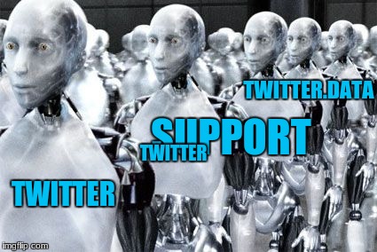 Twitter seems to be FULLY AUTOMATED ! | TWITTER.DATA; SUPPORT; TWITTER; TWITTER | image tagged in memes,bots,twitter,pain in ass | made w/ Imgflip meme maker