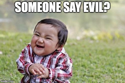 Evil Toddler Meme | SOMEONE SAY EVIL? | image tagged in memes,evil toddler | made w/ Imgflip meme maker