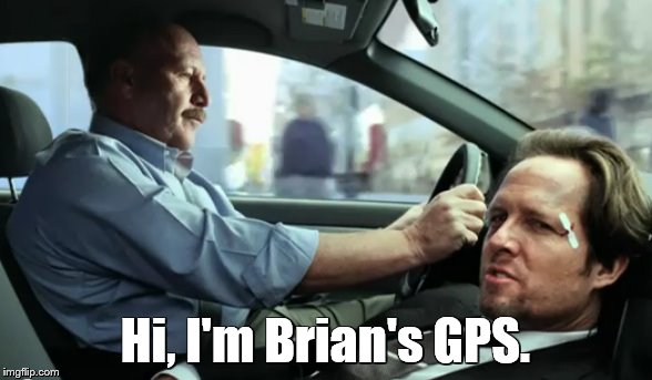 Hi, I'm Brian's GPS. | made w/ Imgflip meme maker