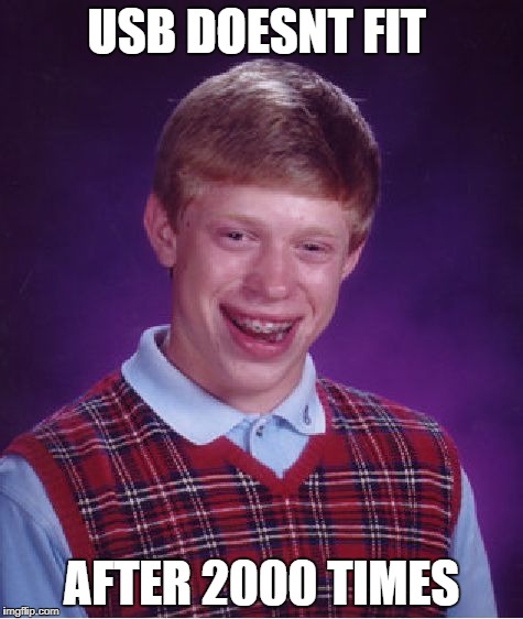 Bad Luck Brian Meme | USB DOESNT FIT AFTER 2000 TIMES | image tagged in memes,bad luck brian | made w/ Imgflip meme maker