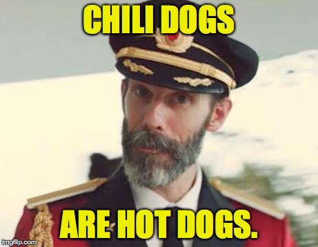 CHILI DOGS ARE HOT DOGS. | made w/ Imgflip meme maker