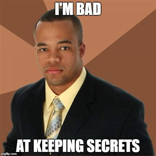 Successful Black Man Meme | I'M BAD; AT KEEPING SECRETS | image tagged in memes,successful black man | made w/ Imgflip meme maker