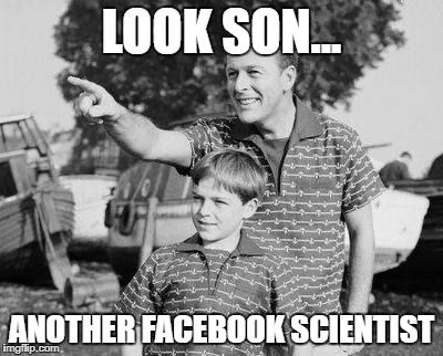 Look Son | LOOK SON... ANOTHER FACEBOOK SCIENTIST | image tagged in memes,look son | made w/ Imgflip meme maker