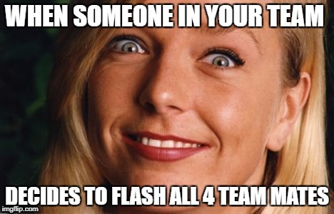 Fake smile | WHEN SOMEONE IN YOUR TEAM; DECIDES TO FLASH ALL 4 TEAM MATES | image tagged in fake smile | made w/ Imgflip meme maker