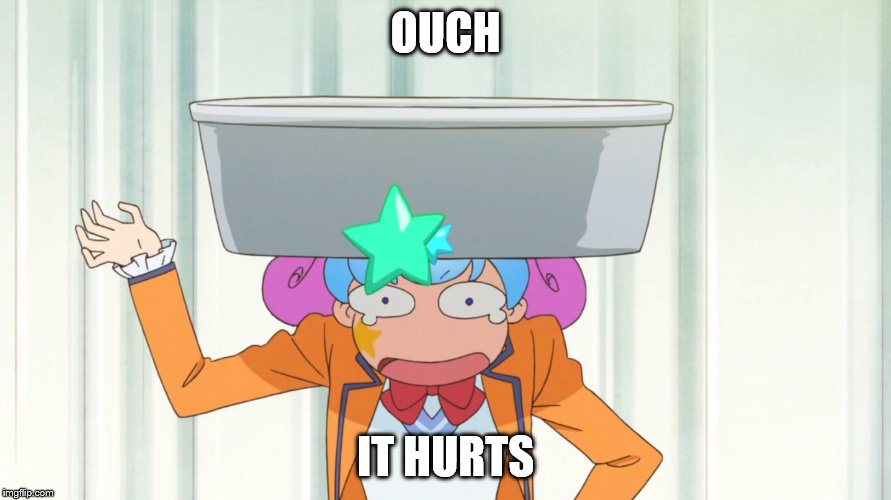 OUCH; IT HURTS | image tagged in aikatsu | made w/ Imgflip meme maker