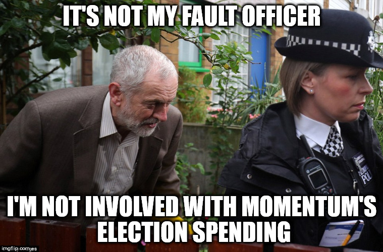 Corbyn arrested over election rigging? | IT'S NOT MY FAULT OFFICER; I'M NOT INVOLVED WITH MOMENTUM'S ELECTION SPENDING | image tagged in funny,corbyn labour,momentum party of hate,communist socialist,anti royal,mcdonnell | made w/ Imgflip meme maker
