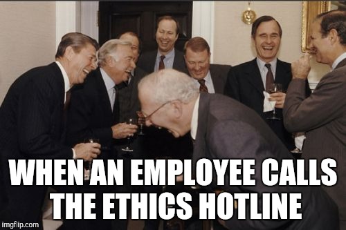 Corporate office | WHEN AN EMPLOYEE CALLS THE ETHICS HOTLINE | image tagged in memes,laughing men in suits | made w/ Imgflip meme maker