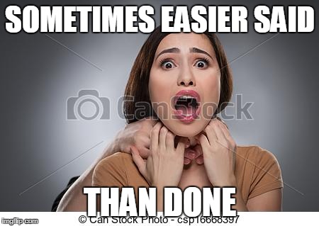 SOMETIMES EASIER SAID THAN DONE | made w/ Imgflip meme maker