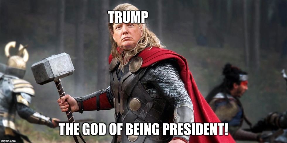 Norse God Trumpor! | TRUMP THE GOD OF BEING PRESIDENT! | image tagged in norse god trumpor | made w/ Imgflip meme maker