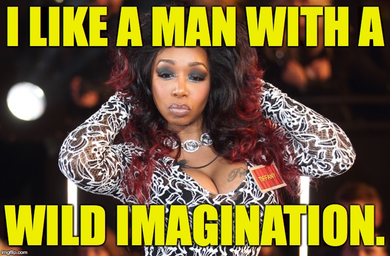 I LIKE A MAN WITH A WILD IMAGINATION. | made w/ Imgflip meme maker