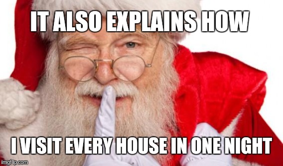 IT ALSO EXPLAINS HOW I VISIT EVERY HOUSE IN ONE NIGHT | made w/ Imgflip meme maker
