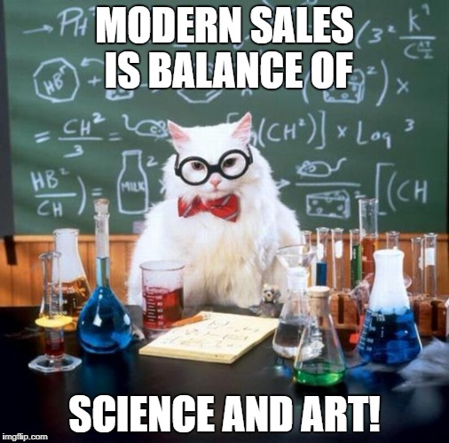 Chemistry Cat | MODERN SALES IS BALANCE OF; SCIENCE AND ART! | image tagged in memes,chemistry cat | made w/ Imgflip meme maker