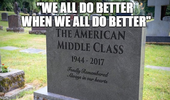 America suffers when America's middle class suffers | "WE ALL DO BETTER WHEN WE ALL DO BETTER" | image tagged in demand,creates,jobs | made w/ Imgflip meme maker