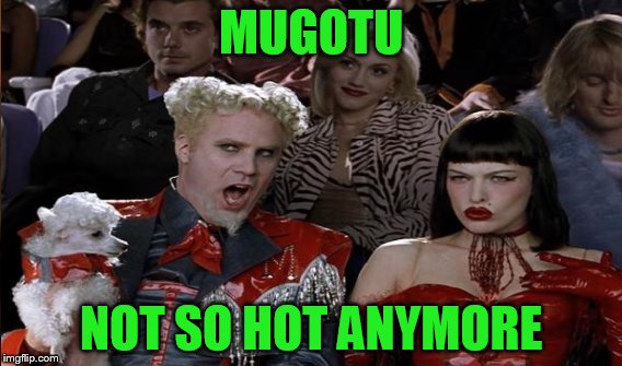 MUGOTU NOT SO HOT ANYMORE | made w/ Imgflip meme maker