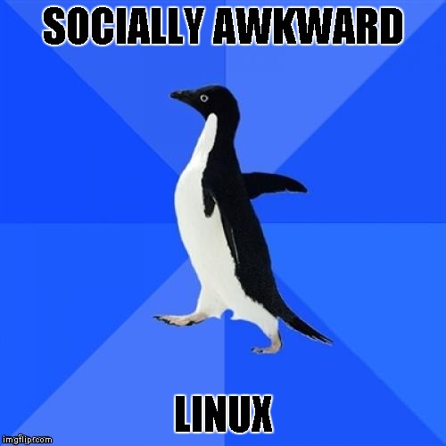  SOCIALLY AWKWARD; LINUX | made w/ Imgflip meme maker