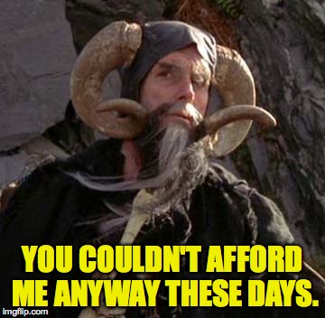 YOU COULDN'T AFFORD ME ANYWAY THESE DAYS. | made w/ Imgflip meme maker