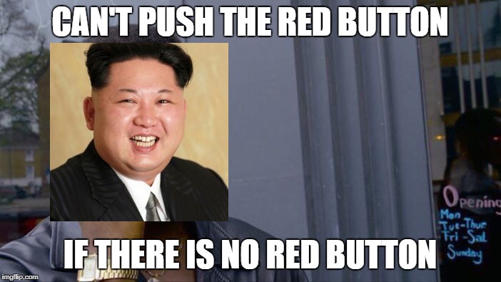 Roll Safe Think About It Meme | CAN'T PUSH THE RED BUTTON IF THERE IS NO RED BUTTON | image tagged in memes,roll safe think about it | made w/ Imgflip meme maker