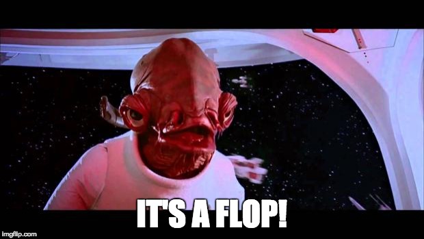 It's a trap  | IT'S A FLOP! | image tagged in it's a trap | made w/ Imgflip meme maker