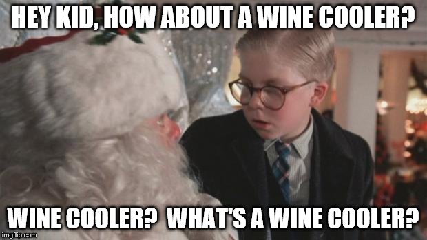 Santa offers wine coolers | HEY KID, HOW ABOUT A WINE COOLER? WINE COOLER?  WHAT'S A WINE COOLER? | image tagged in christmas story | made w/ Imgflip meme maker