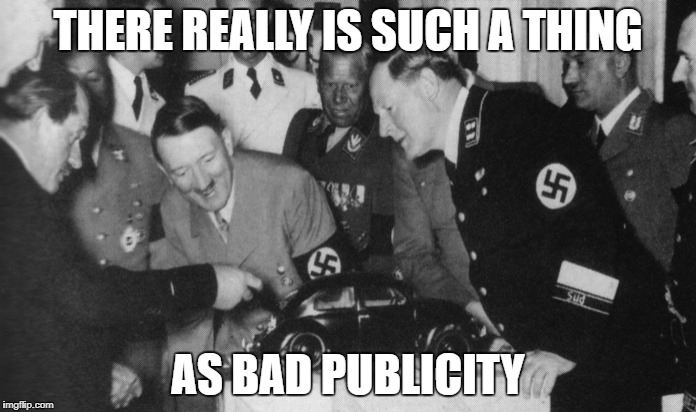bad publicity | THERE REALLY IS SUCH A THING; AS BAD PUBLICITY | image tagged in vw publicity,vw | made w/ Imgflip meme maker