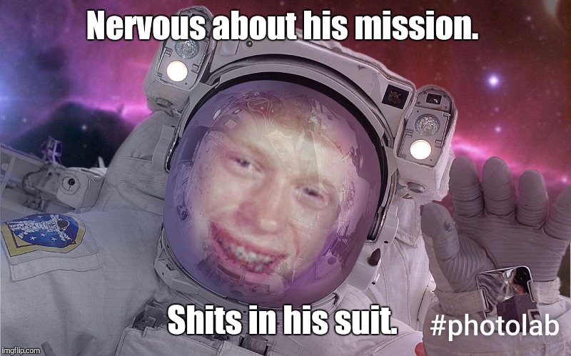 Nervous about his mission. Shits in his suit. | made w/ Imgflip meme maker