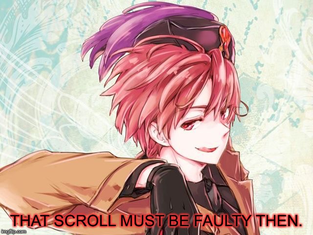 THAT SCROLL MUST BE FAULTY THEN. | made w/ Imgflip meme maker