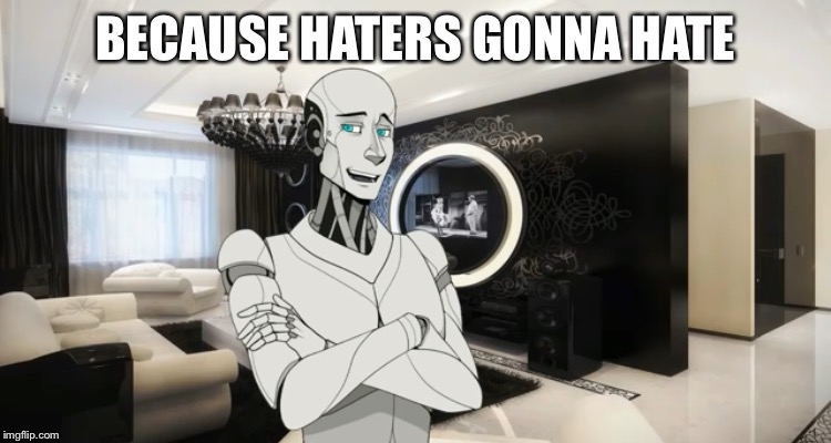 BECAUSE HATERS GONNA HATE | made w/ Imgflip meme maker