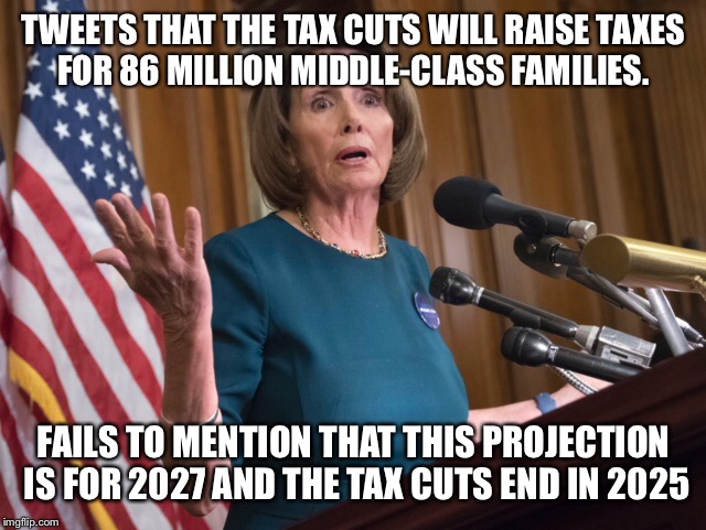 Lying liberals | TWEETS THAT THE TAX CUTS WILL RAISE TAXES FOR 86 MILLION MIDDLE-CLASS FAMILIES. FAILS TO MENTION THAT THIS PROJECTION IS FOR 2027 AND THE TAX CUTS END IN 2025 | image tagged in democrats,republicans,political meme,politics | made w/ Imgflip meme maker