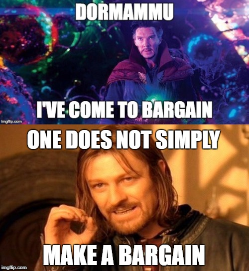 How to refuse a bargain. | ONE DOES NOT SIMPLY; MAKE A BARGAIN | image tagged in one does not simply,doctor strange | made w/ Imgflip meme maker