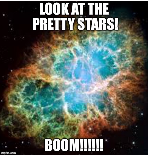 LOOK AT THE PRETTY STARS! BOOM!!!!!! | made w/ Imgflip meme maker