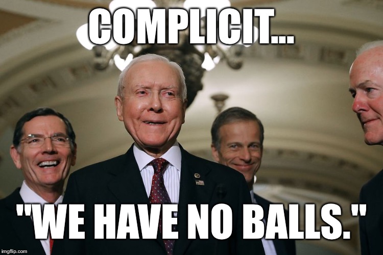 The New Republican Theme: | COMPLICIT... "WE HAVE NO BALLS." | image tagged in memes,republicans,fail | made w/ Imgflip meme maker
