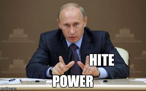 Vladimir Putin Meme | HITE; POWER | image tagged in memes,vladimir putin | made w/ Imgflip meme maker