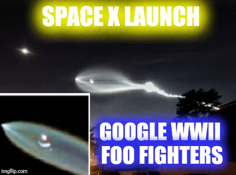 Space X Foo Fighter | SPACE X LAUNCH; GOOGLE WWII FOO FIGHTERS | image tagged in spacex,foo fighters,memes,justjeff | made w/ Imgflip meme maker