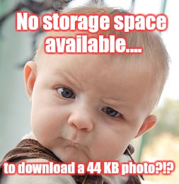 That moment when.... | No storage space available.... to download a 44 KB photo?!? | image tagged in memes,skeptical baby,that moment when,disbelief,shocked face,funny | made w/ Imgflip meme maker