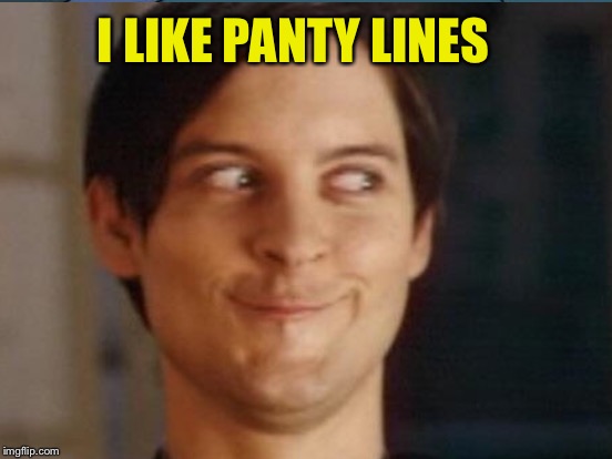 I LIKE PANTY LINES | made w/ Imgflip meme maker