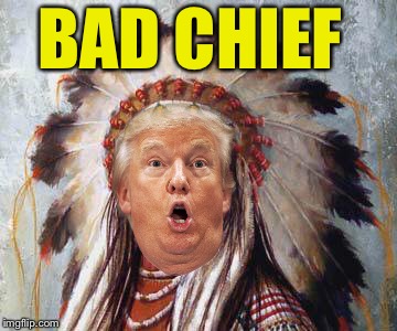 BAD CHIEF | made w/ Imgflip meme maker