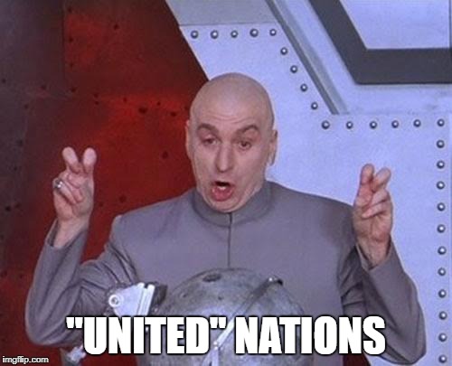 The Truth About The UN | "UNITED" NATIONS | image tagged in memes,dr evil laser,scumbag,united nations,un,the truth | made w/ Imgflip meme maker