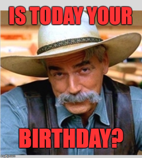 IS TODAY YOUR BIRTHDAY? | made w/ Imgflip meme maker