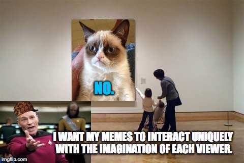 The therapy is free, but it does take a while... | NO. | image tagged in memes,picard wtf,grumpy cat,art,imagination,meming | made w/ Imgflip meme maker