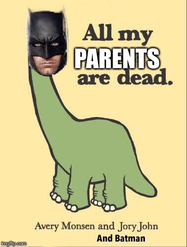 all my Parents are dead. | PARENTS | image tagged in dinosaur,i see dead people,parents,funny,badluckbrian | made w/ Imgflip meme maker