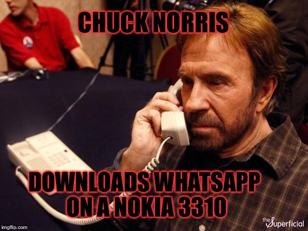 And Facebook as well | CHUCK NORRIS; DOWNLOADS WHATSAPP ON A NOKIA 3310 | image tagged in memes,chuck norris phone,chuck norris,whatsapp,nokia 3310 | made w/ Imgflip meme maker