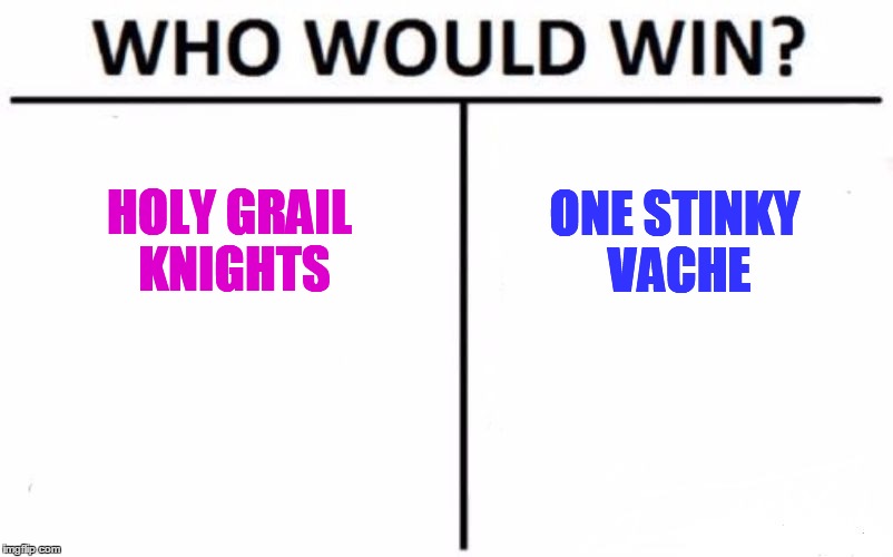 Who Would Win? Meme | HOLY GRAIL KNIGHTS ONE STINKY VACHE | image tagged in memes,who would win | made w/ Imgflip meme maker