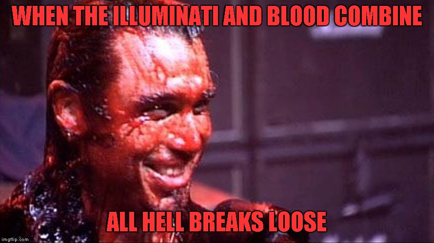 WHEN THE ILLUMINATI AND BLOOD COMBINE ALL HELL BREAKS LOOSE | made w/ Imgflip meme maker