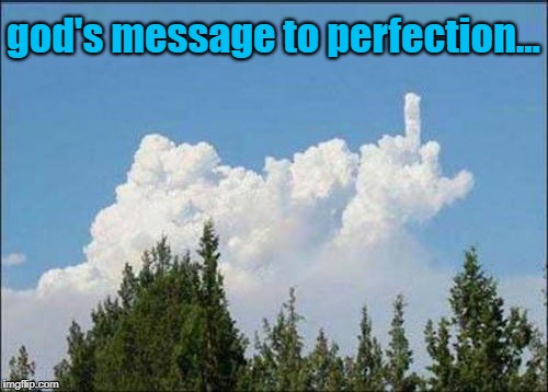 deus | god's message to perfection... | image tagged in deus | made w/ Imgflip meme maker