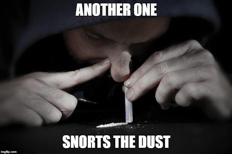 ANOTHER ONE; SNORTS THE DUST | image tagged in another one bites the dust,memes,dank,drugs,cocaine,reference | made w/ Imgflip meme maker