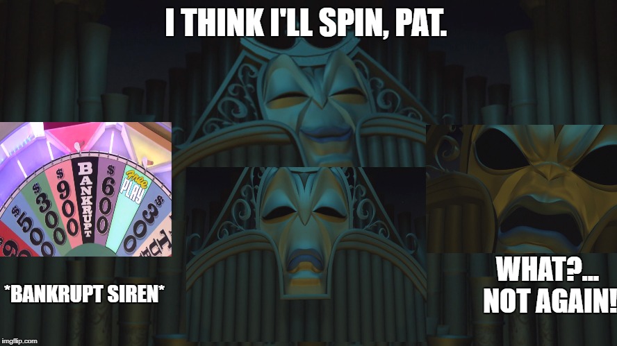 Forte vs. Wheel of Fortune | I THINK I'LL SPIN, PAT. *BANKRUPT SIREN*; WHAT?... NOT AGAIN! | image tagged in wheel of fortune | made w/ Imgflip meme maker