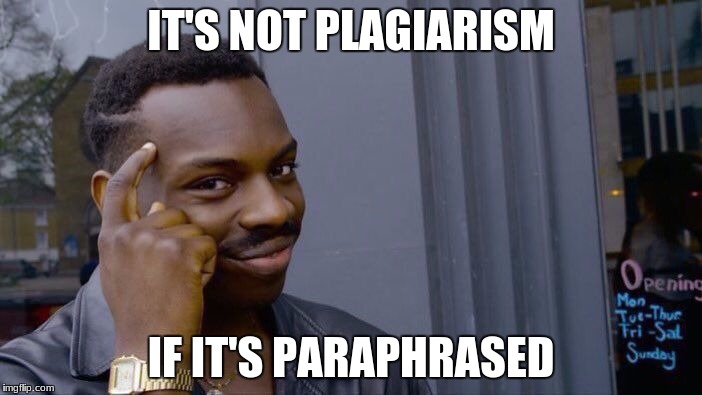 Roll Safe Think About It | IT'S NOT PLAGIARISM; IF IT'S PARAPHRASED | image tagged in memes,roll safe think about it | made w/ Imgflip meme maker
