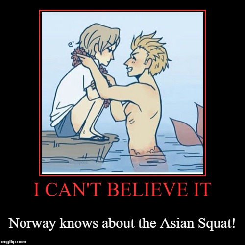 When I saw this, I felt ecstatic.  | image tagged in funny,demotivationals,norway,hetalia,the asian squat | made w/ Imgflip demotivational maker